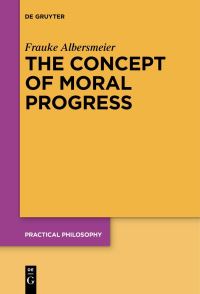 Book Cover for The Concept of Moral Progress by Frauke Albersmeier