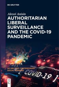 Book Cover for Authoritarian Liberal Surveillance and the COVID-19 Pandemic by Alexei Anisin