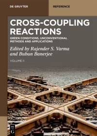 Book Cover for Cross-Coupling Reactions. Volume 2 Green Conditions, Unconventional Methods and Applications by Rajender S Varma, Bubun Banerjee