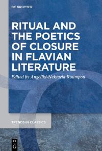 Book Cover for Ritual and the Poetics of Closure in Flavian Literature by AngelikiNektaria Roumpou