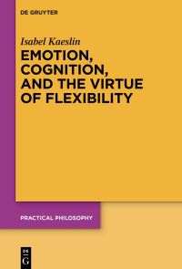 Book Cover for Emotion, Cognition, and the Virtue of Flexibility by Isabel Kaeslin