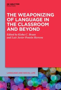 Book Cover for The Weaponizing of Language in the Classroom and Beyond by Kisha C Bryan, Luis Javier Pentón Herrera