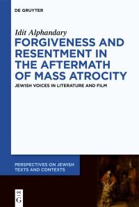 Book Cover for Forgiveness and Resentment in the Aftermath of Mass Atrocity by Idit Alphandary