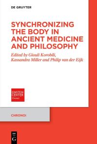 Book Cover for Synchronizing the Body in Ancient Medicine and Philosophy by Giouli Korobili, Kassandra J Miller, Philip van der Eijk