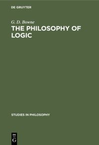 Book Cover for The Philosophy of Logic by G D Bowne