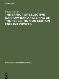 Book Cover for The Effect of Selective Narrow-Band Filtering on the Perception on Certain English Vowels by William E Castle