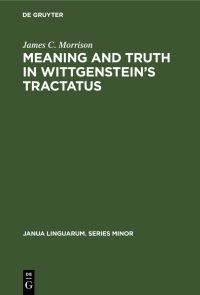 Book Cover for Meaning and Truth in Wittgenstein's Tractatus by James C Morrison