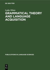 Book Cover for Grammatical Theory and Language Acquisition by Lydia White