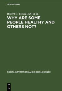Book Cover for Why Are Some People Healthy and Others Not? by Robert G Evans, Morris L Barer, Theodore R Marmor