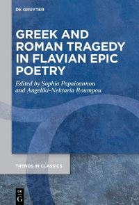 Book Cover for Greek and Roman Tragedy in Flavian Epic Poetry by Sophia Papaioannou, AngelikiNektaria Roumpou