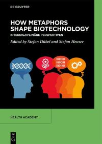 Book Cover for How Metaphors Shape Biotechnology by Stefan Dübel, Stefan Heuser