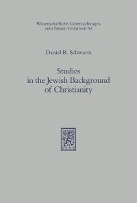 Book Cover for Studies in the Jewish Background of Christianity by Daniel R Schwartz