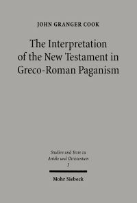 Book Cover for The Interpretation of the New Testament in Greco-Roman Paganism by John Granger Cook