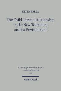Book Cover for The Child-Parent Relationship in the New Testament and Its Environments by Peter Balla