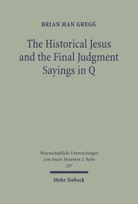 Book Cover for The Historical Jesus and the Final Judgment Sayings in Q by Brian Gregg