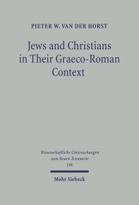 Book Cover for Jews and Christians in Their Graeco-Roman Context by Pieter van der Horst