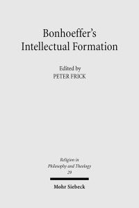 Book Cover for Bonhoeffer's Intellectual Formation by Peter Frick