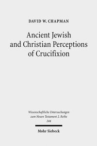 Book Cover for Ancient Jewish and Christian Perceptions of Crucifixion by David Chapman