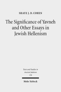 Book Cover for The Significance of Yavneh and Other Essays in Jewish Hellenism by Shaye JD Cohen