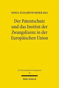 Book Cover for Der Patentschutz Und Das Institut Der Zwangslizenz in Der Europaischen Union by Sonia Elisabeth Koikkara