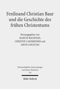 Book Cover for Ferdinand Christian Baur Und Die Geschichte Des Fruhen Christentums by David Lincicum, Christof Landmesser, Martin Bauspiess