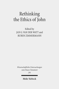 Book Cover for Rethinking the Ethics of John by Ruben Zimmermann, Jan G van der Watt