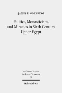 Book Cover for Politics, Monasticism, and Miracles in Sixth Century Upper Egypt by James E Goehring