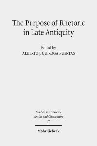 Book Cover for The Purpose of Rhetoric in Late Antiquity by Alberto J Quiroga Puertas