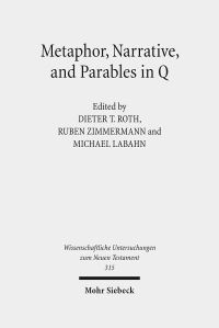 Book Cover for Metaphor, Narrative, and Parables in Q by Metaphorik und Narrativität in der Logienquelle Q  Metaphor and Narrative in Q Conference, Dieter Zeller, Johannes GutenbergUniversität