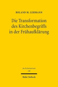 Book Cover for Die Transformation Des Kirchenbegriffs in Der Fruhaufklarung by Roland M Lehmann