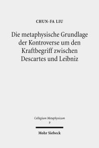 Book Cover for Die Metaphysische Grundlage Der Kontroverse Um Den Kraftbegriff Zwischen Descartes Und Leibniz by J Andrew Doole
