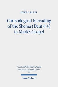 Book Cover for Christological Rereading of the Shema (Deut 6.4) in Mark's Gospel by John J R Lee