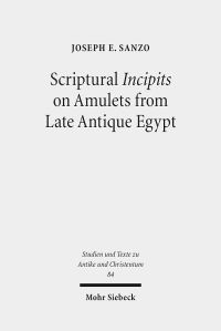 Book Cover for Scriptural Incipits on Amulets from Late Antique Egypt by Joseph Emanuel Sanzo