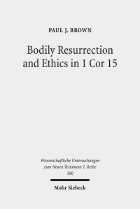 Book Cover for Bodily Resurrection and Ethics in 1 Cor 15 by Paul J Brown