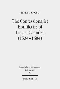 Book Cover for The Confessionalist Homiletics of Lucas Osiander (1534-1604) by Bertram Lomfeld