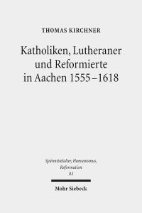 Book Cover for Katholiken, Lutheraner Und Reformierte in Aachen 1555-1618 by Dominik A Thompson