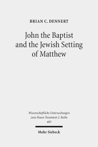Book Cover for John the Baptist and the Jewish Setting of Matthew by Brian C Dennert