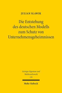 Book Cover for Die Entstehung Des Deutschen Modells Zum Schutz Von Unternehmensgeheimnissen by Julian Slawik