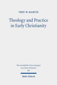 Book Cover for Theology and Practice in Early Christianity by Troy W Martin