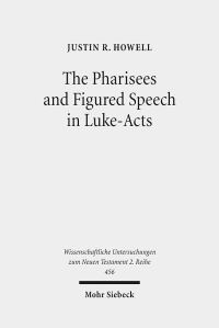 Book Cover for The Pharisees and Figured Speech in Luke-Acts by Justin R Howell