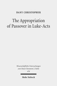 Book Cover for The Appropriation of Passover in Luke-Acts by Dany Christopher