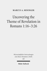 Book Cover for Uncovering the Theme of Revelation in Romans 1:16-3:26 by Marcus A Mininger