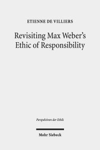 Book Cover for Revisiting Max Weber's Ethic of Responsibility by Etienne de Villiers