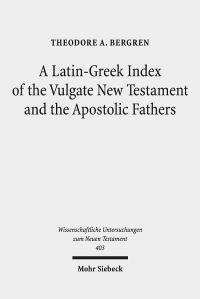 Book Cover for A Latin-Greek Index of the Vulgate New Testament and the Apostolic Fathers by Theodore A Bergren