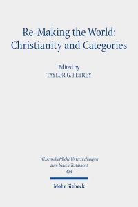 Book Cover for Re-Making the World: Christianity and Categories by Taylor G Petrey, Laura S Nasrallah, AnneMarie Luijendijk, Benjamin Dunning, Carly DanielHughes