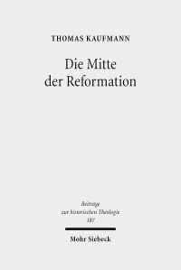 Book Cover for Die Mitte Der Reformation by Thomas Kaufmann