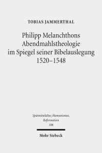Book Cover for Philipp Melanchthons Abendmahlstheologie Im Spiegel Seiner Bibelauslegung 1520-1548 by Tobias Jammerthal