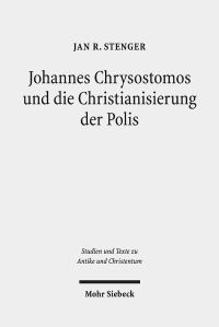 Book Cover for Johannes Chrysostomos Und Die Christianisierung Der Polis by Jan R Stenger