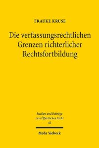 Book Cover for Die Verfassungsrechtlichen Grenzen Richterlicher Rechtsfortbildung by Frauke Kruse