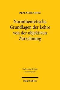 Book Cover for Normtheoretische Grundlagen Der Lehre Von Der Objektiven Zurechnung by Pepe Schladitz